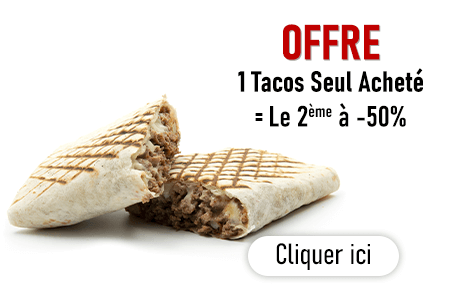 1 TACOS ACHETE = LE 2EME A -50%