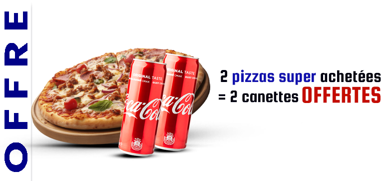 2 PIZZAS SUPER ACHETEES = 2 CANETTES OFFERTES